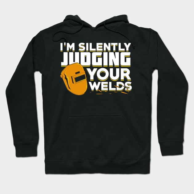 I'm Silently Judging Your Welds Welder Gift Hoodie by Dolde08